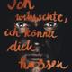 Ich wünschte, ich könnte dich hassen