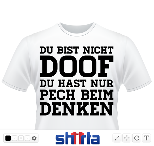 http://shirta.de/media/catalog/product/t-shirt/d/u/du-bist-nicht-doof-pech-beim- - (Schule, Kleidung)