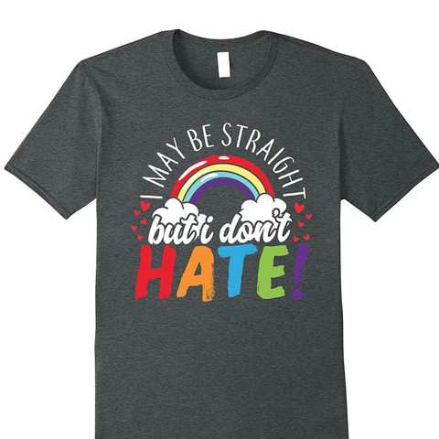 „I may be straight but I don‘t hate“ - (Liebe, Kleidung, schwul)