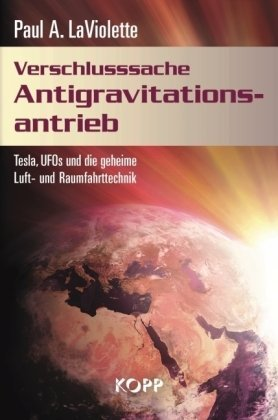 Verschlusssache Antigravitationsantrieb: Tesla, UFOs und die geheime Luft- und R - (Freizeit, Physik, UFO)