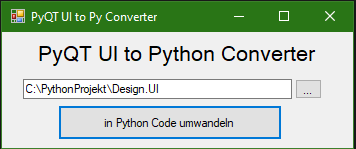 Gibt es überhaupt eine grafische Oberflächen-Software, wo man die PyQt Designer UI in eine Python-Datei umwandeln kann?