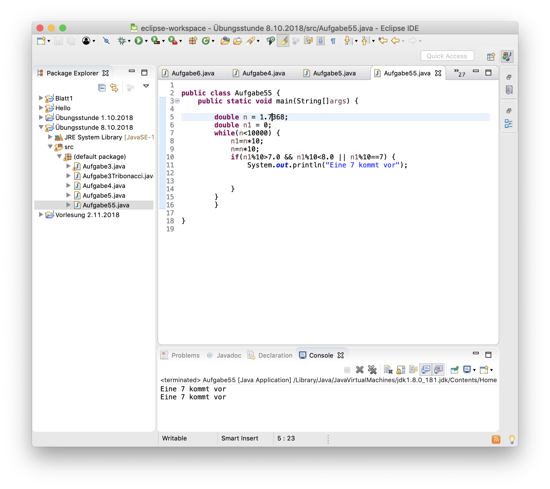 Habe ich diese Java Aufgabe richtig gelöst und wieso kommt es bei mir doppelt auf der Konsole ...