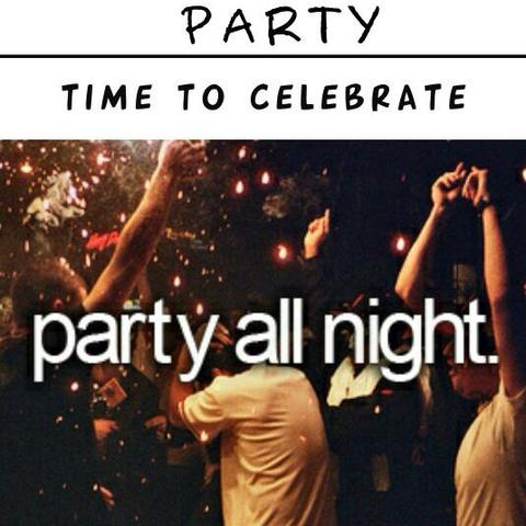 Party all night.  - (Musik, Party)