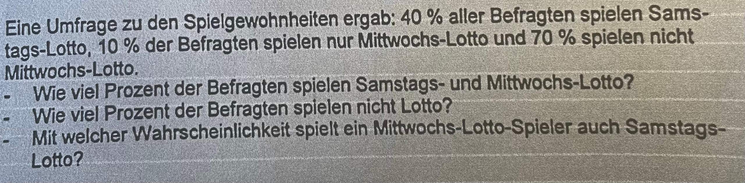 6er Im Lotto Wahrscheinlichkeit Wahrscheinlichkeitsaufgabe Umfrage Spielgewohnheiten Lotto? (rechnen